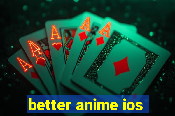 better anime ios